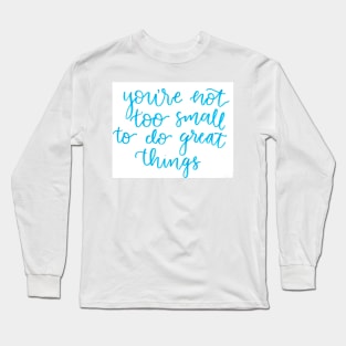 You're not too small Long Sleeve T-Shirt